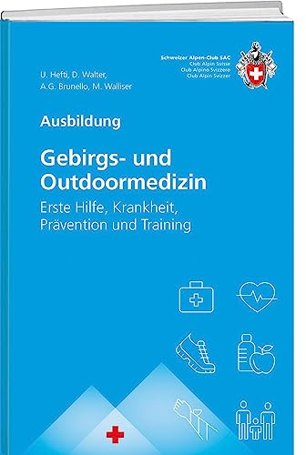 Gebirgs -und Outdoormedizin: Erste Hilfe, alpine Notfälle, Training, Gesundheit unterwegs von SAC-Verlag Schweizer Alpen-Club